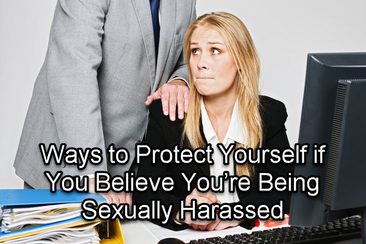 Ways to Protect Yourself if You Believe You’re Being Sexually Harassed