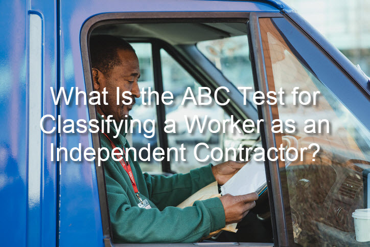 What Is the ABC Test for Classifying a Worker as an Independent Contractor?
